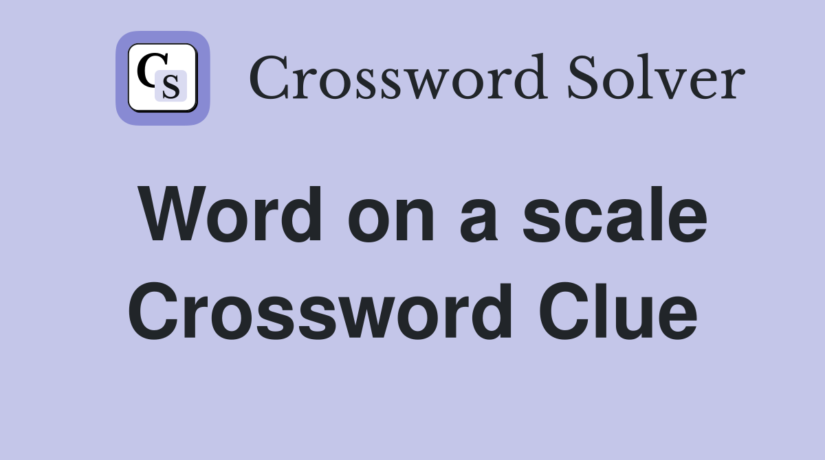 Word on a scale Crossword Clue