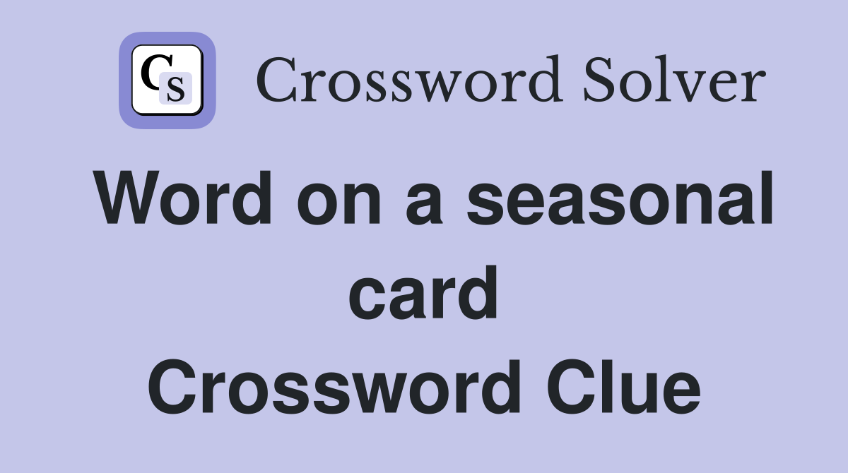Word on a seasonal card Crossword Clue