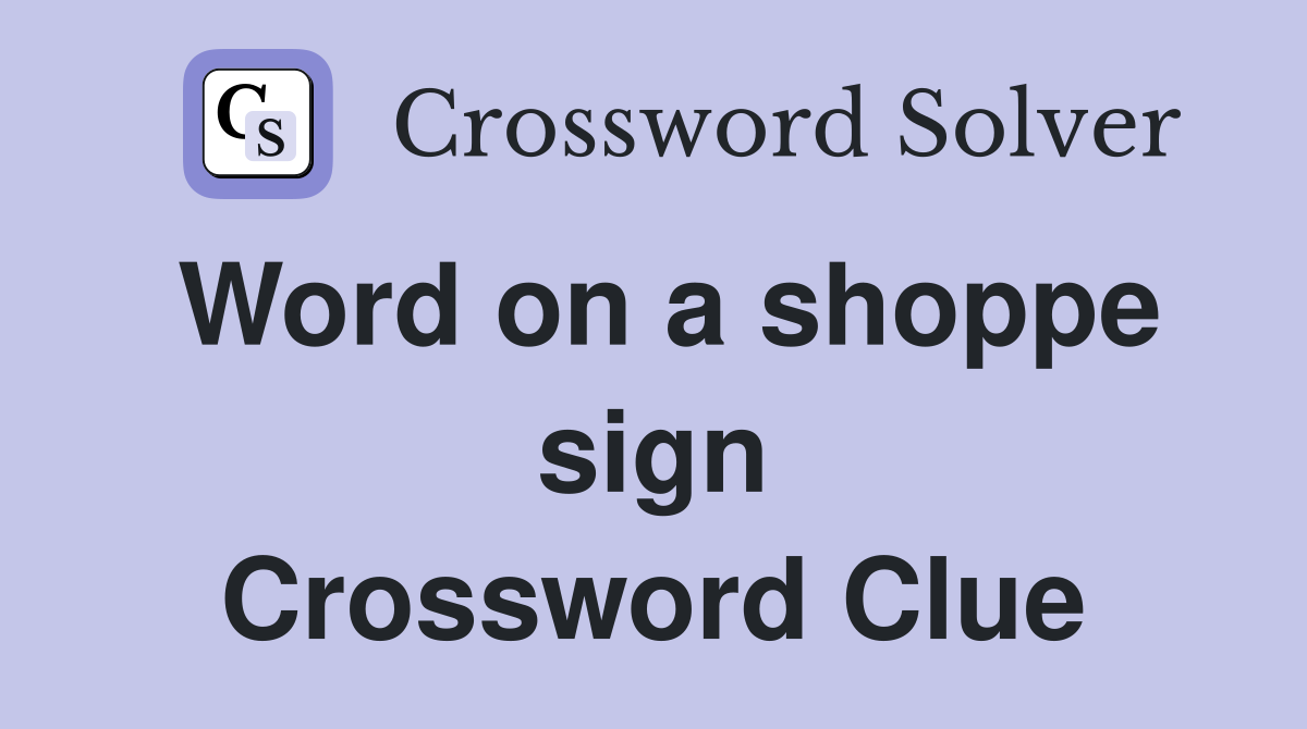 Word on a shoppe sign Crossword Clue