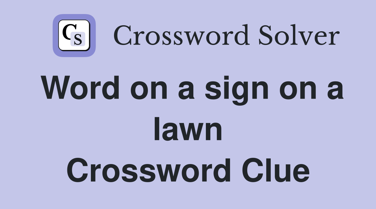 Word on a sign on a lawn Crossword Clue