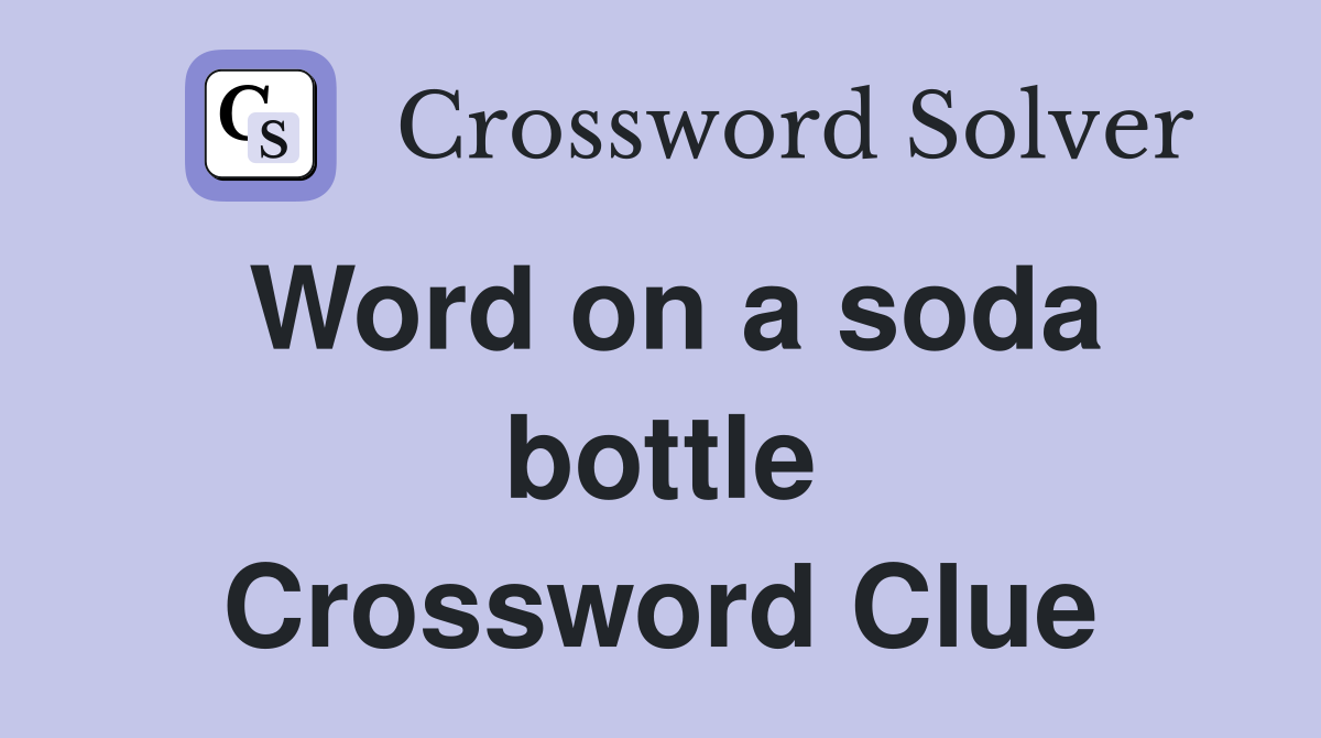 Word on a soda bottle Crossword Clue