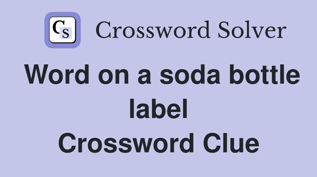 Word on a soda bottle label Crossword Clue