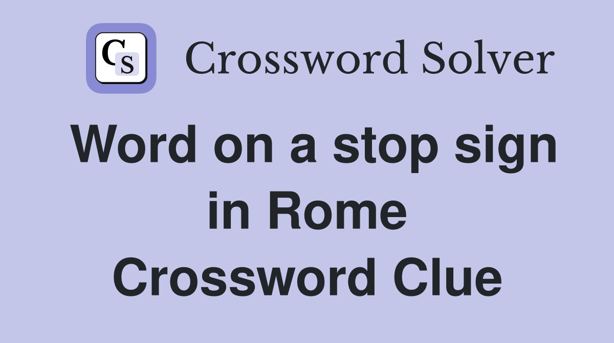 Word on a stop sign in Rome Crossword Clue