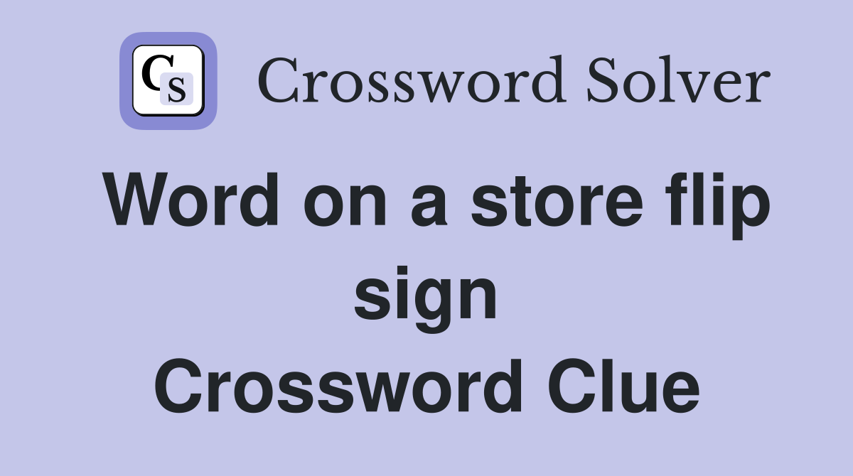 Word on a store flip sign Crossword Clue