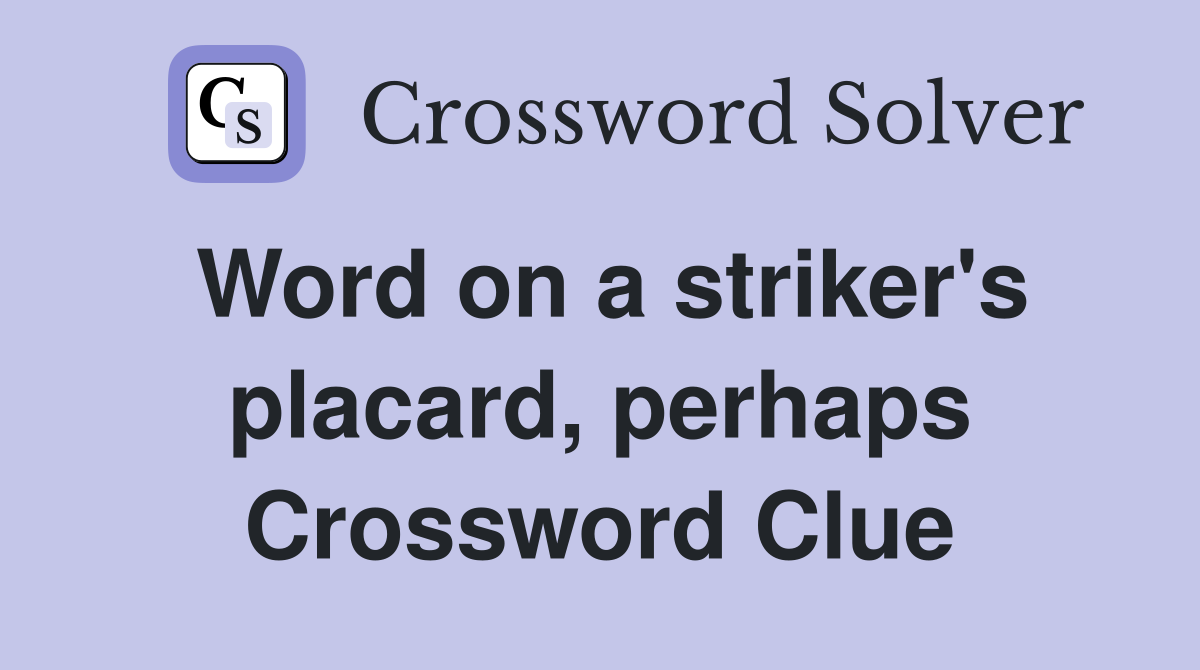 Word on a striker's placard, perhaps Crossword Clue