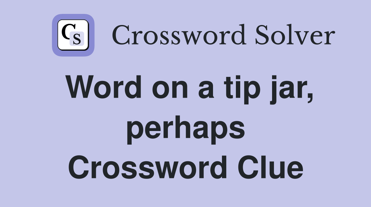 Word on a tip jar, perhaps Crossword Clue
