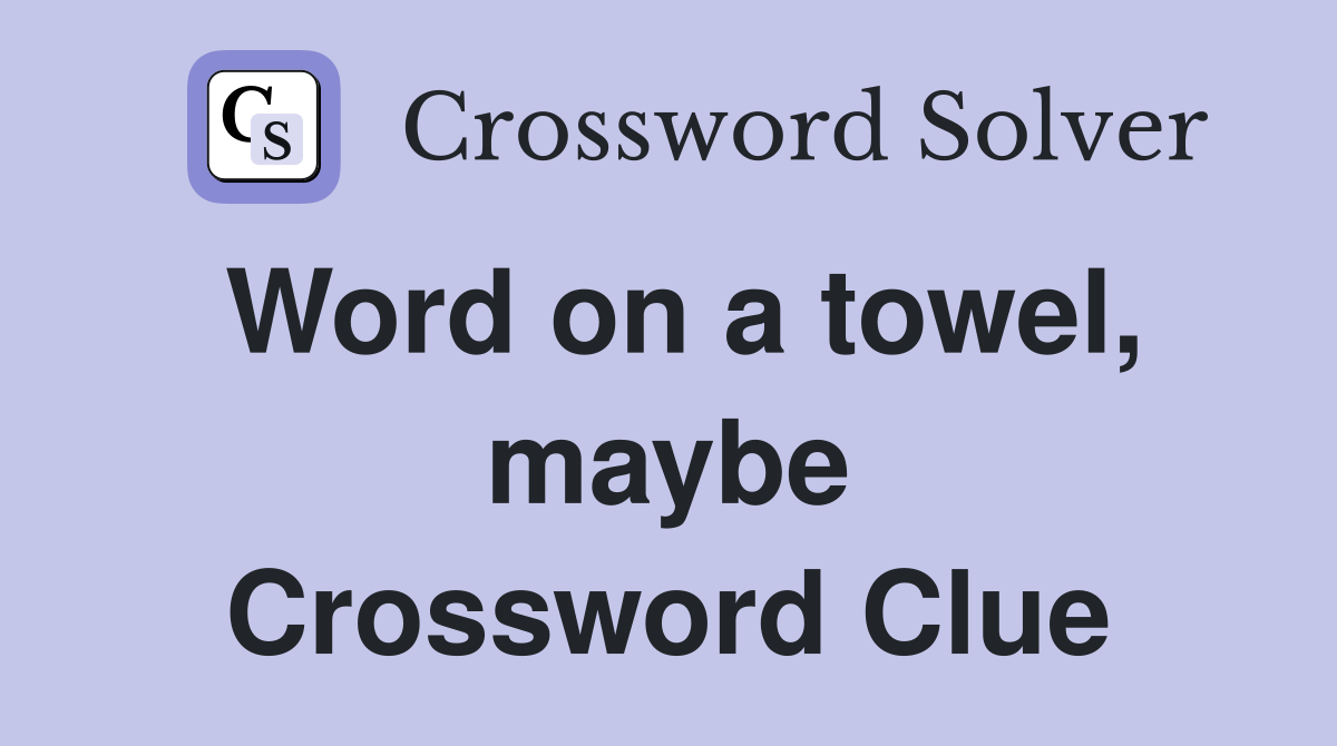 Word on a towel, maybe Crossword Clue
