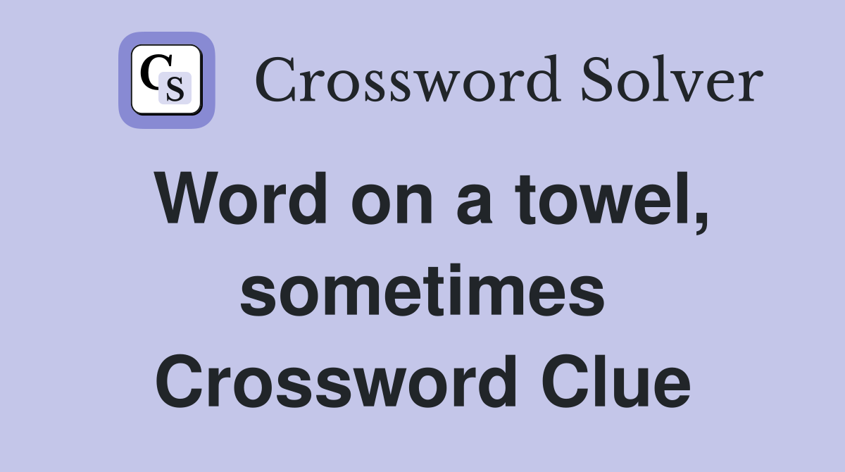 Word on a towel, sometimes Crossword Clue