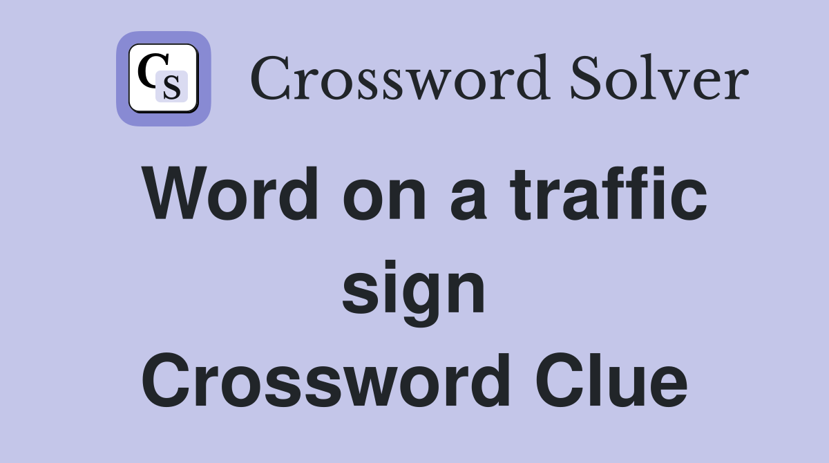 Word on a traffic sign Crossword Clue