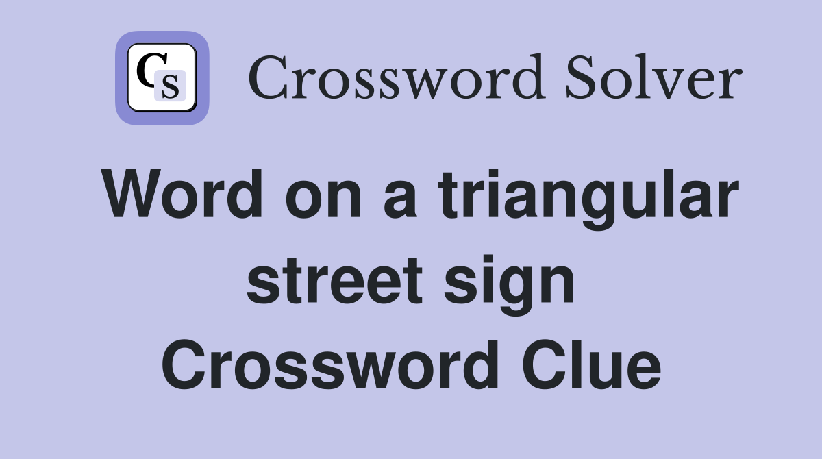 Word on a triangular street sign Crossword Clue