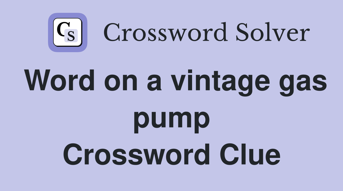 Word on a vintage gas pump Crossword Clue