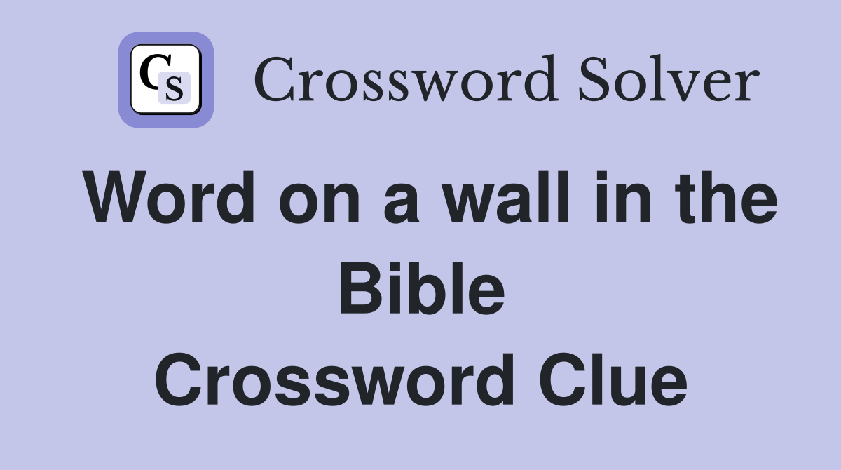 Word on a wall in the Bible Crossword Clue
