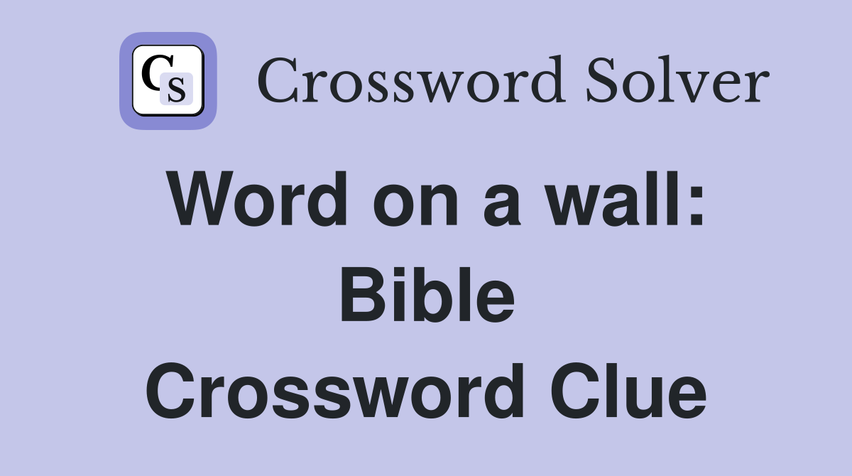 Word on a wall: Bible Crossword Clue