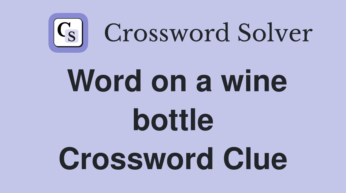 Word on a wine bottle Crossword Clue