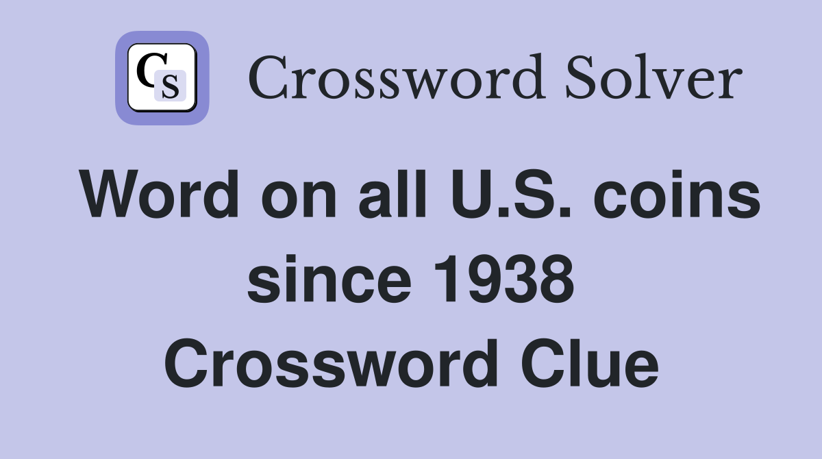 Word on all U.S. coins since 1938 Crossword Clue