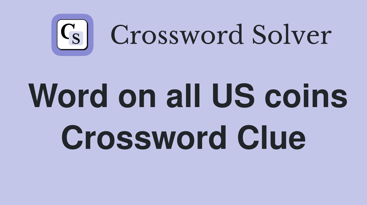 Word on all US coins Crossword Clue