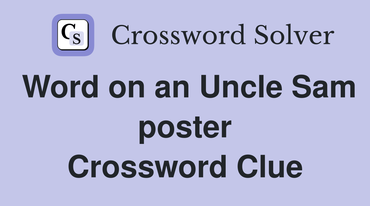 Word on an Uncle Sam poster Crossword Clue