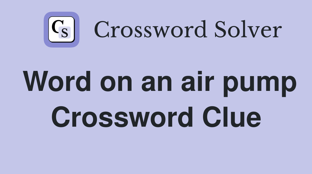 Word on an air pump Crossword Clue