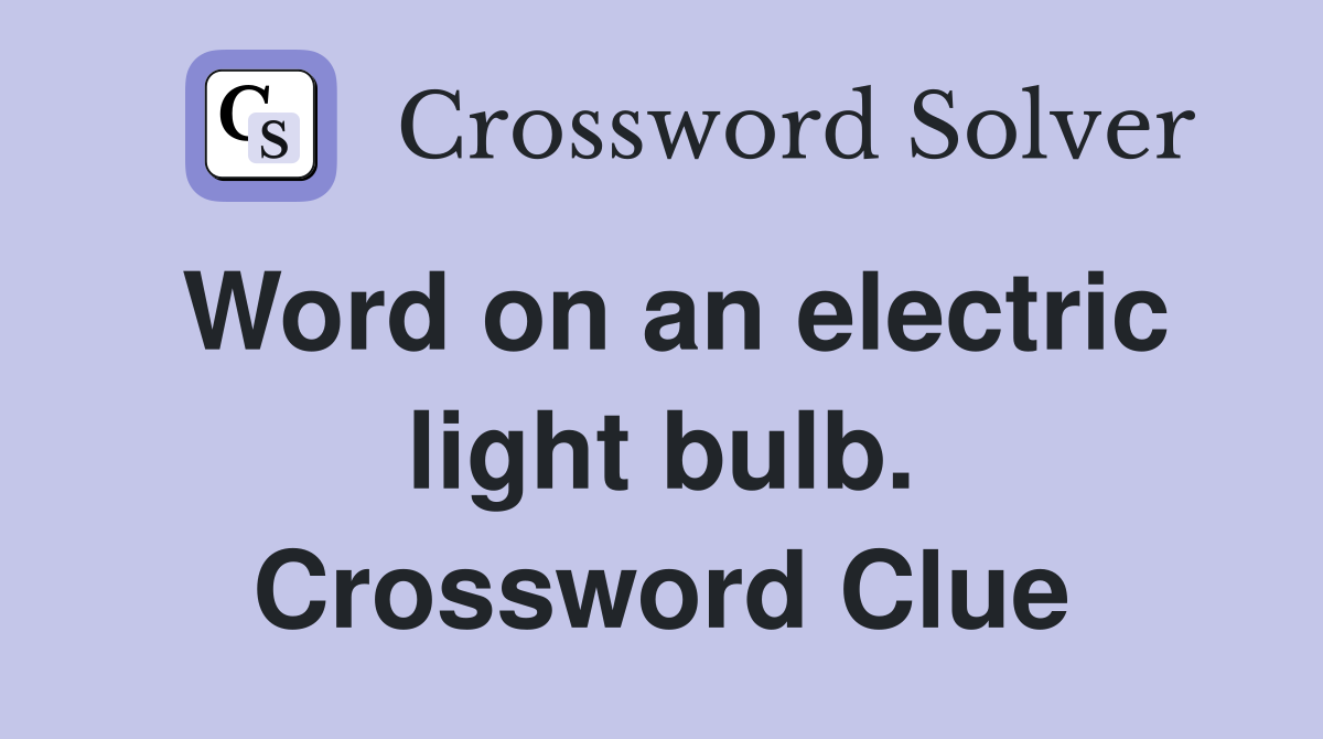 Word on an electric light bulb. Crossword Clue