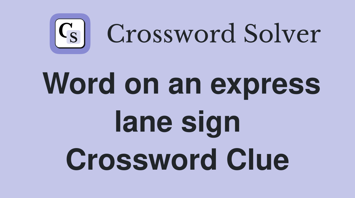 Word on an express lane sign Crossword Clue