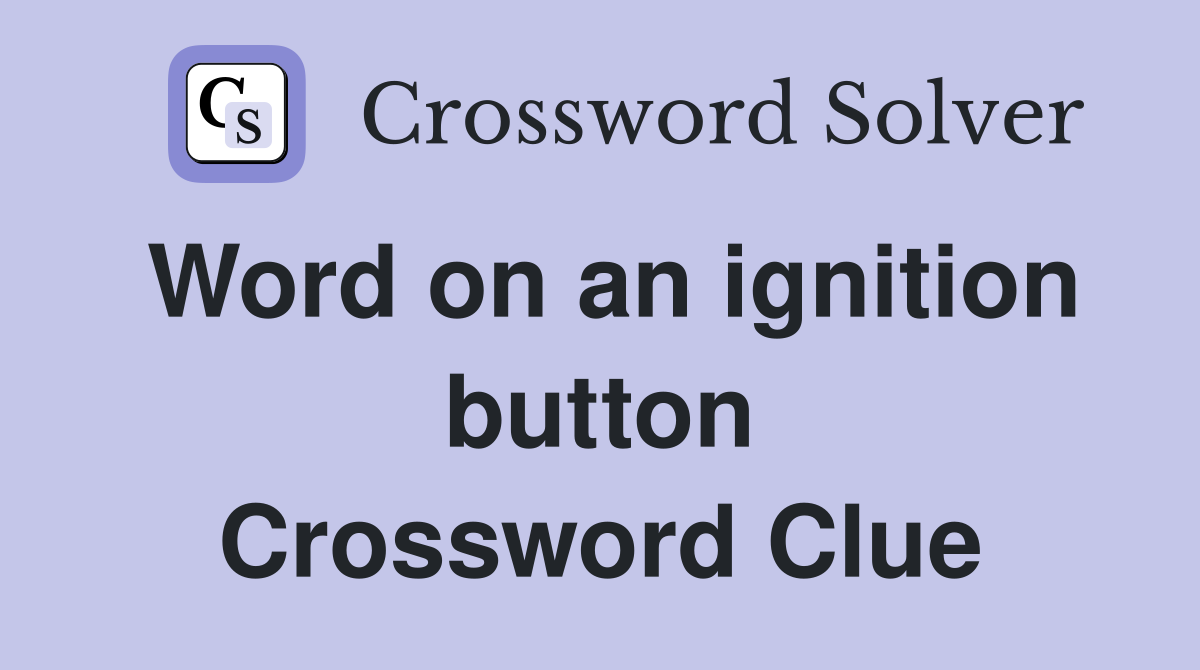 Word on an ignition button Crossword Clue