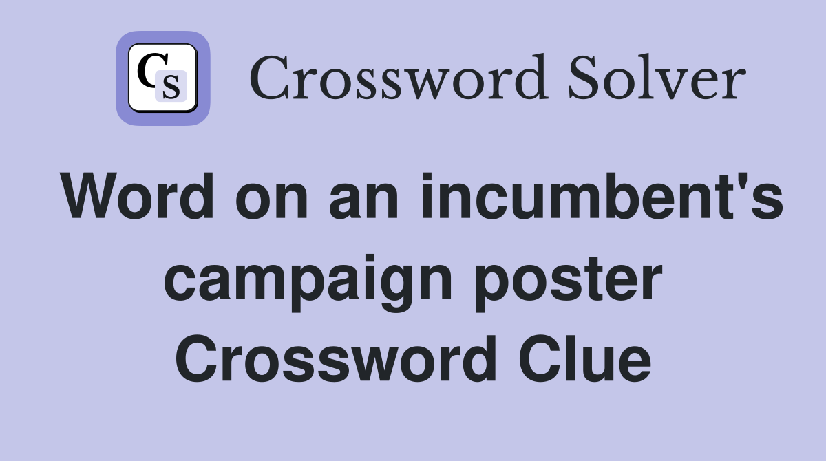 Word on an incumbent's campaign poster Crossword Clue