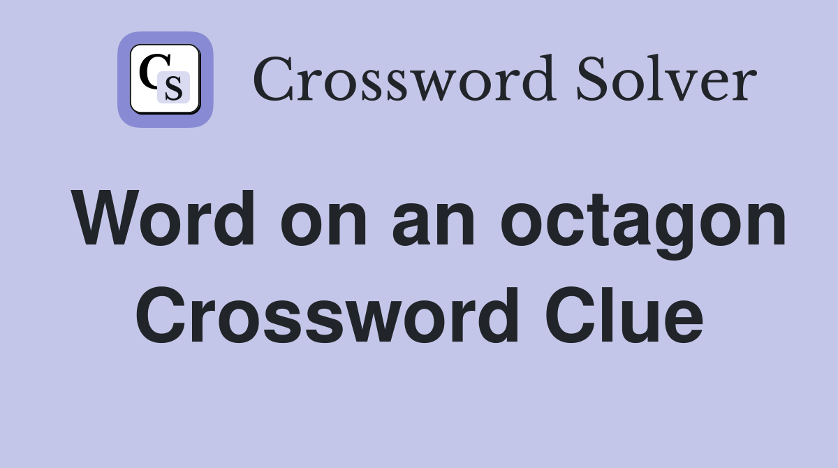 Word on an octagon Crossword Clue