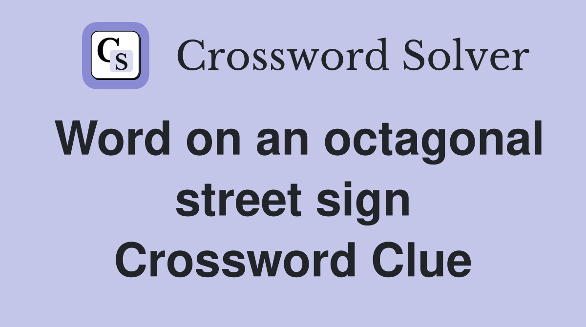 Word on an octagonal street sign Crossword Clue