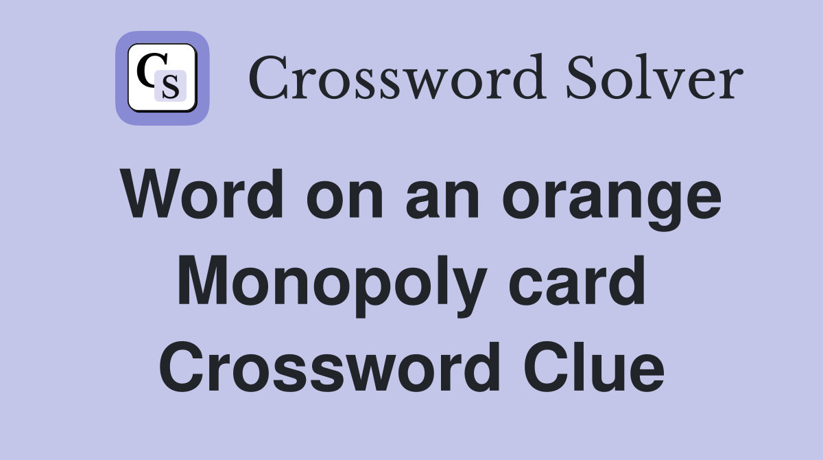 Word on an orange Monopoly card Crossword Clue