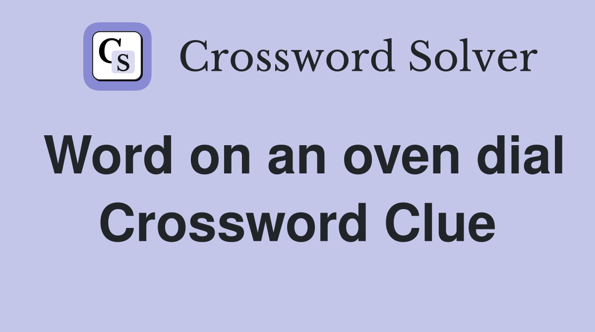Word on an oven dial Crossword Clue