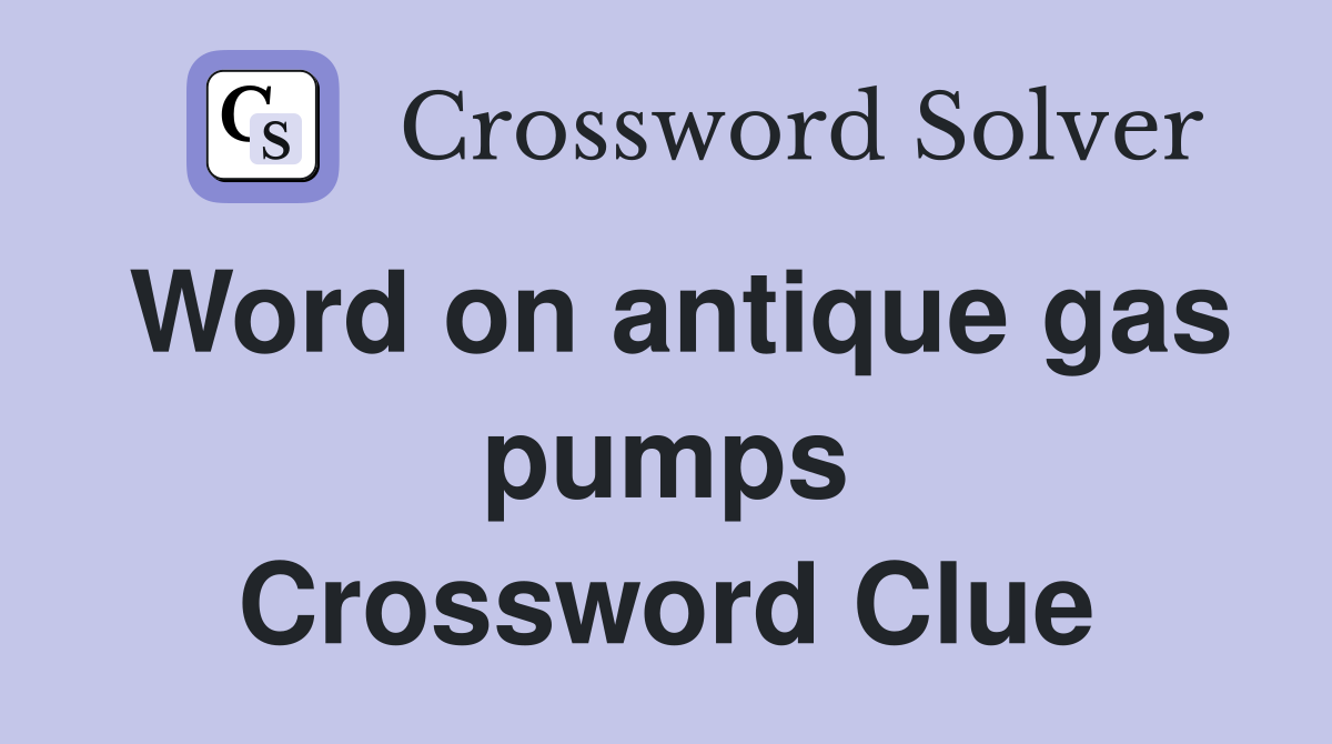 Word on antique gas pumps Crossword Clue