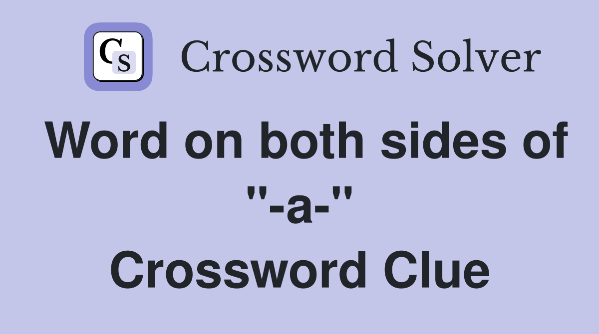 Word on both sides of "-a-" Crossword Clue