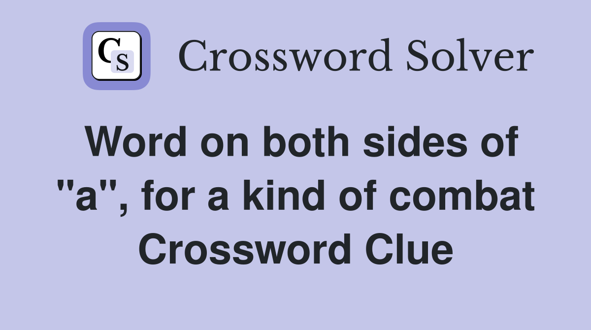 Word on both sides of "a", for a kind of combat Crossword Clue