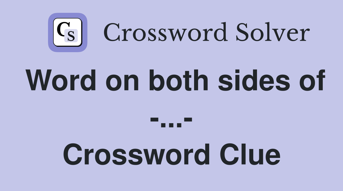 Word on both sides of -...- Crossword Clue