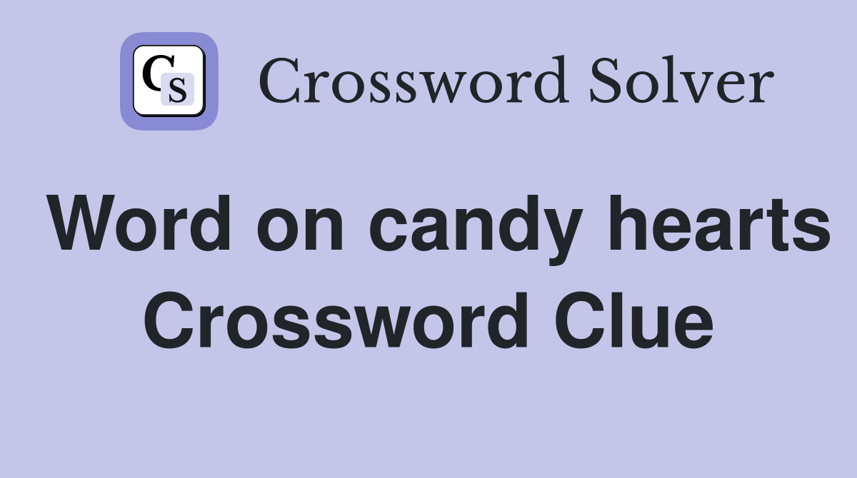 Word on candy hearts Crossword Clue