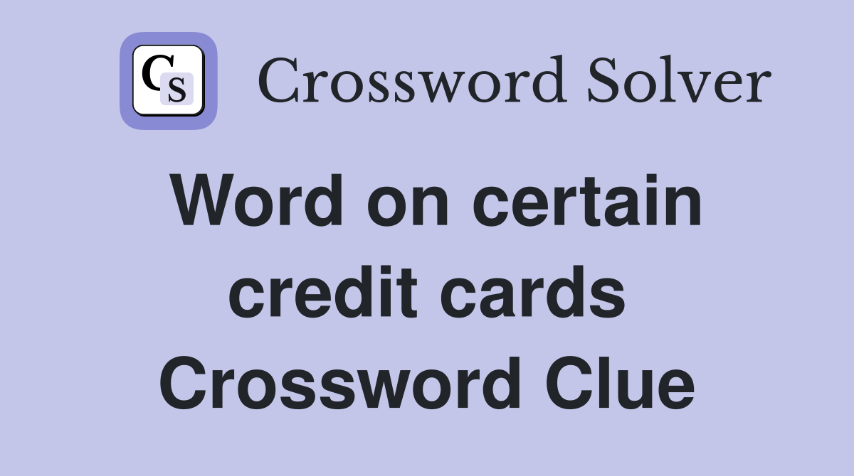 Word on certain credit cards Crossword Clue