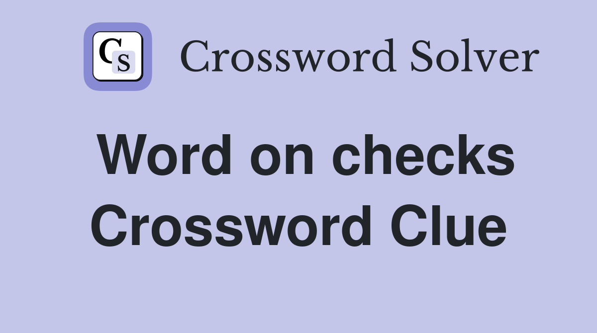 Word on checks Crossword Clue