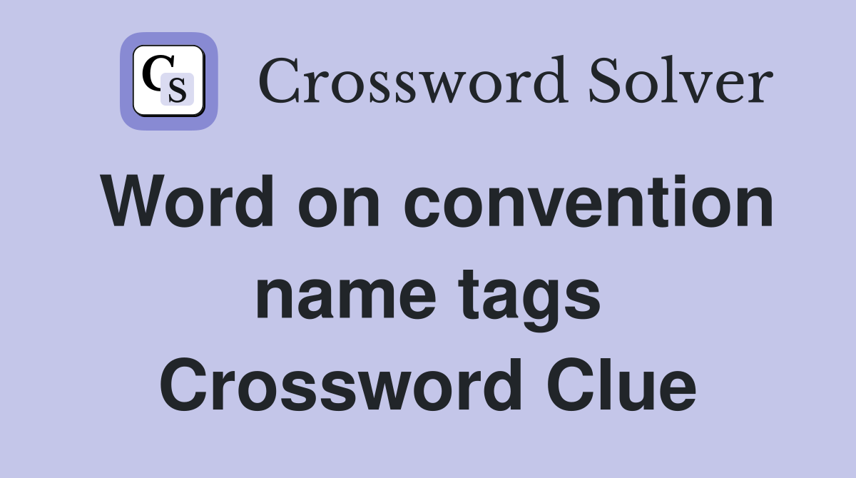 Word on convention name tags Crossword Clue