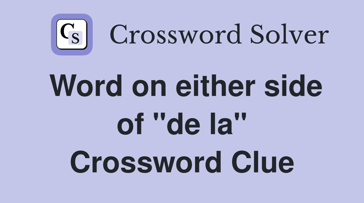 Word on either side of "de la" Crossword Clue
