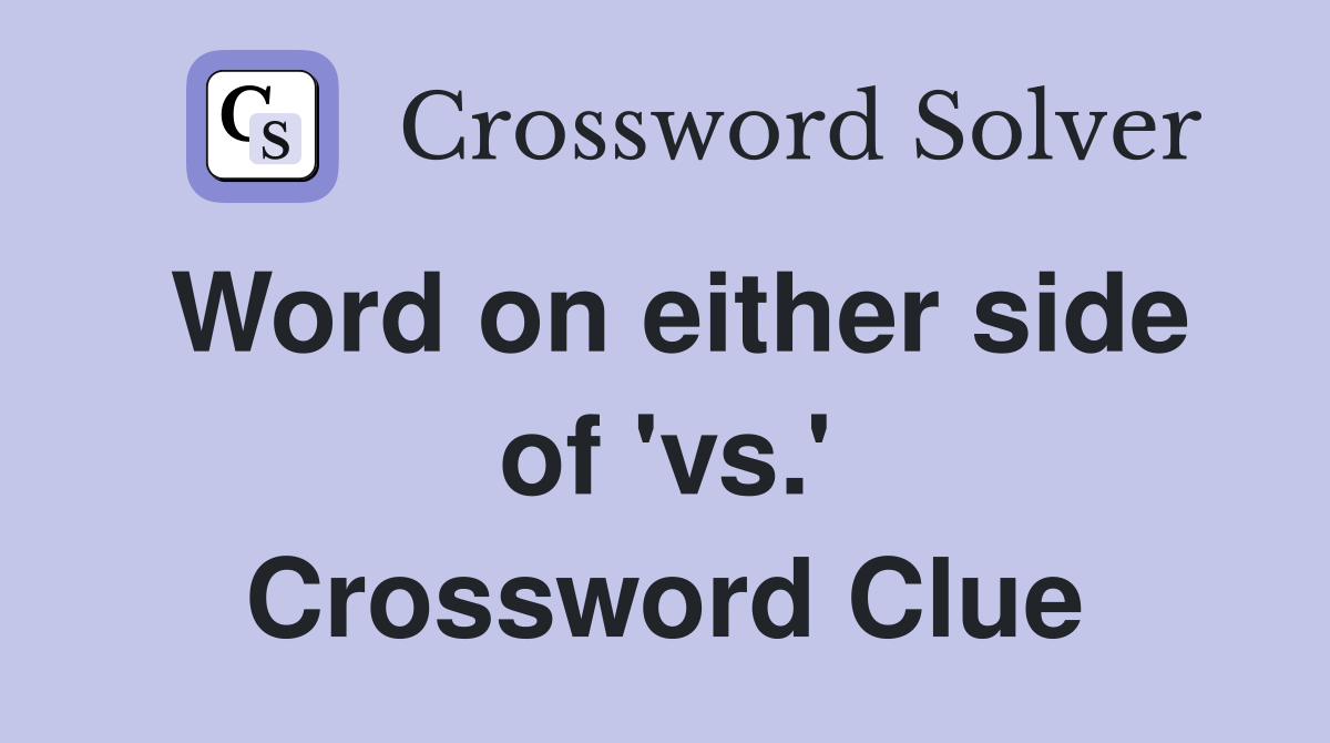 Word on either side of 'vs.' Crossword Clue