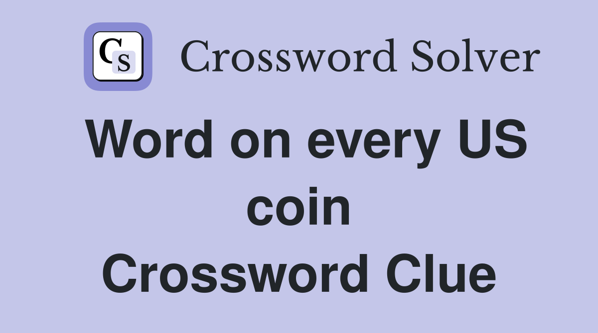 Word on every US coin Crossword Clue
