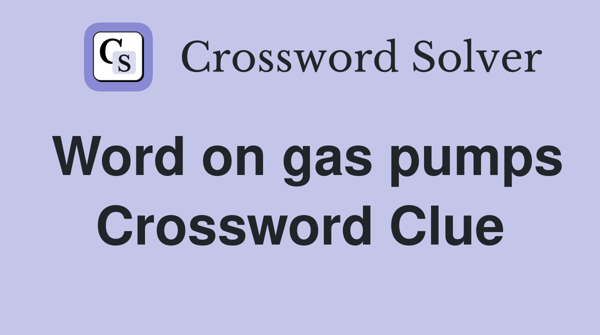 Word on gas pumps Crossword Clue