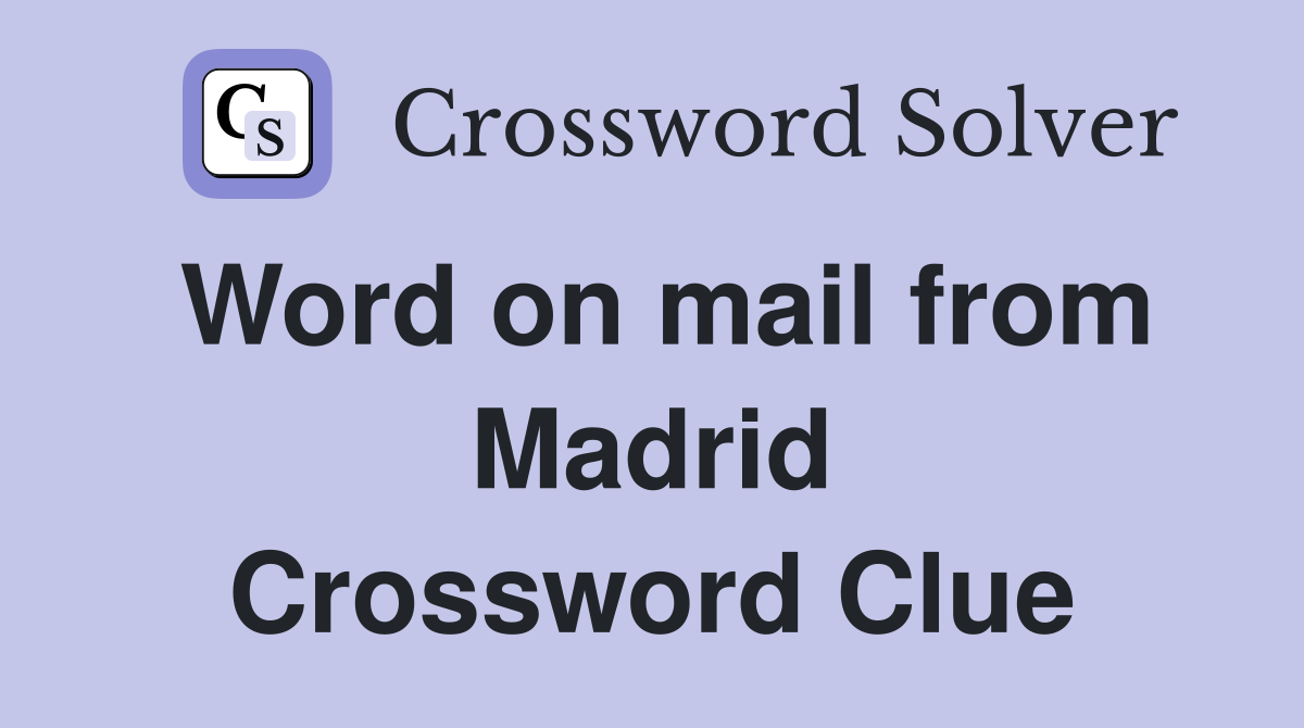 Word on mail from Madrid Crossword Clue