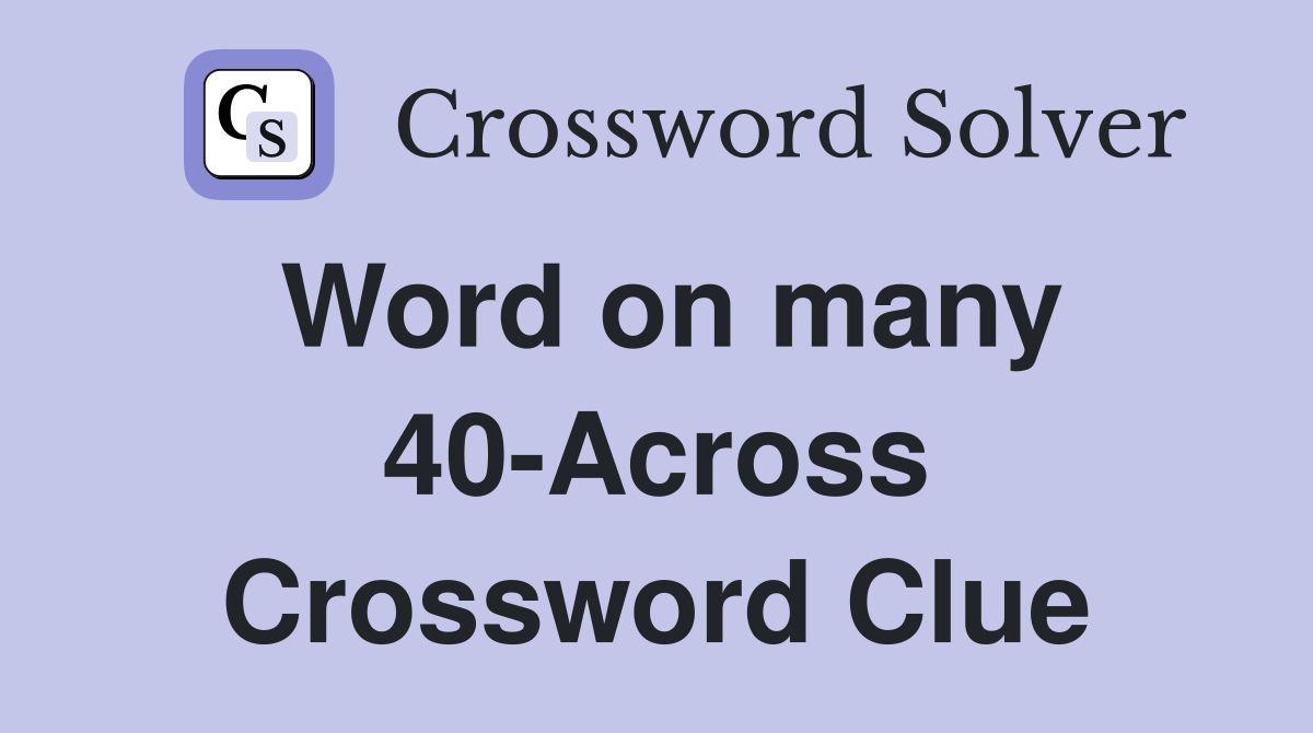 Word on many 40-Across Crossword Clue