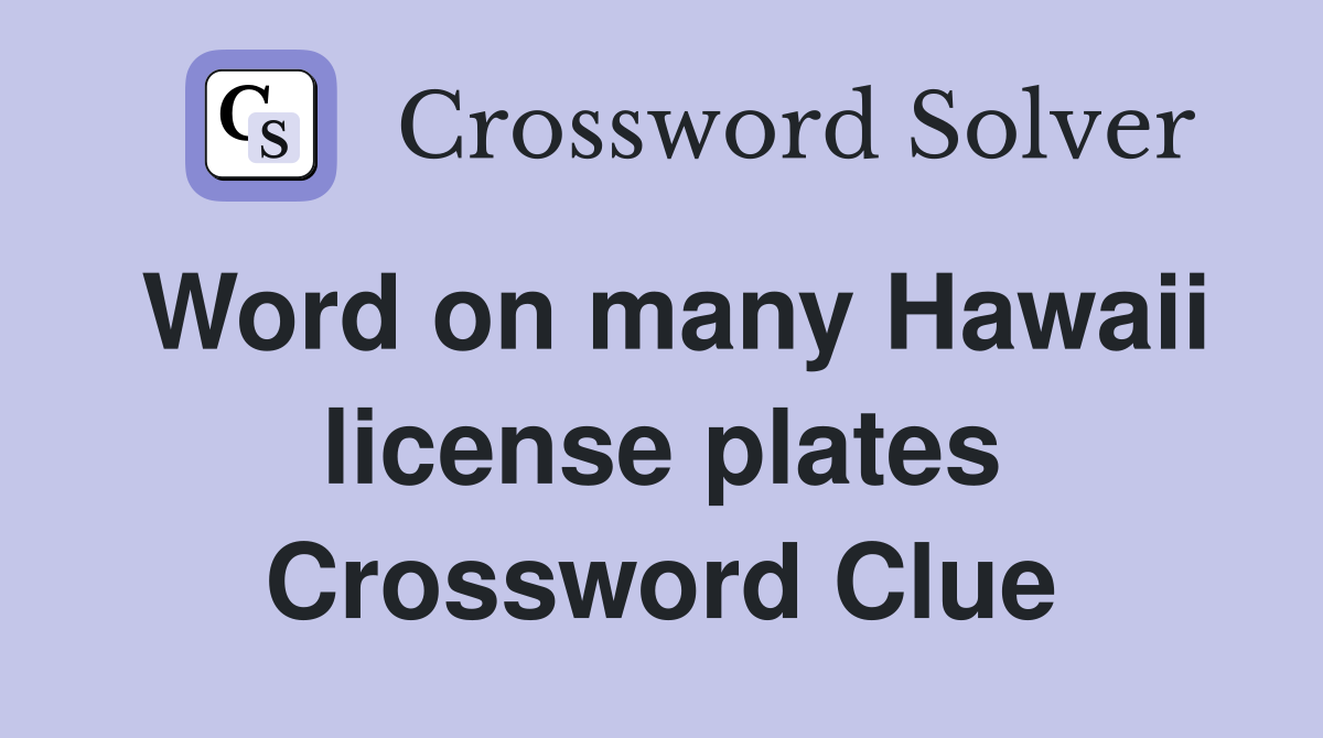 Word on many Hawaii license plates Crossword Clue