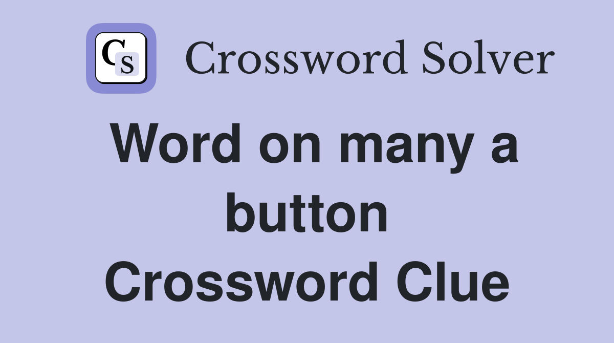 Word on many a button Crossword Clue