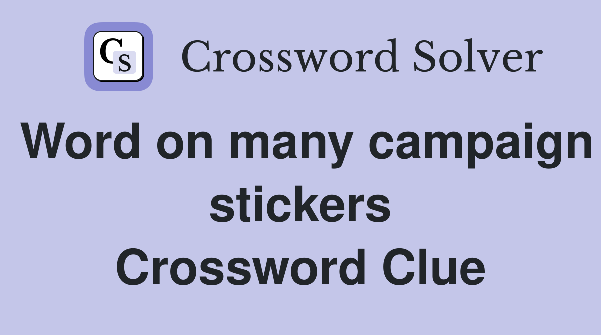 Word on many campaign stickers Crossword Clue