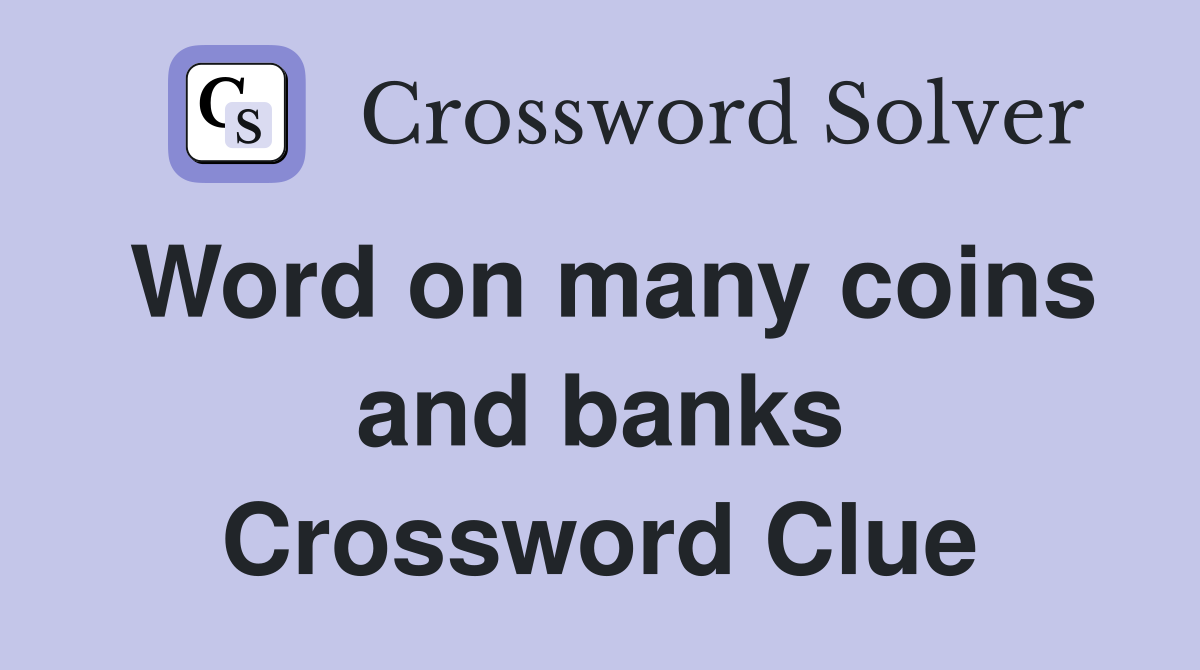 Word on many coins and banks Crossword Clue