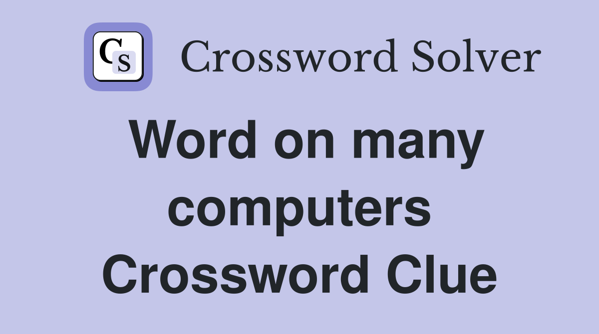 Word on many computers Crossword Clue