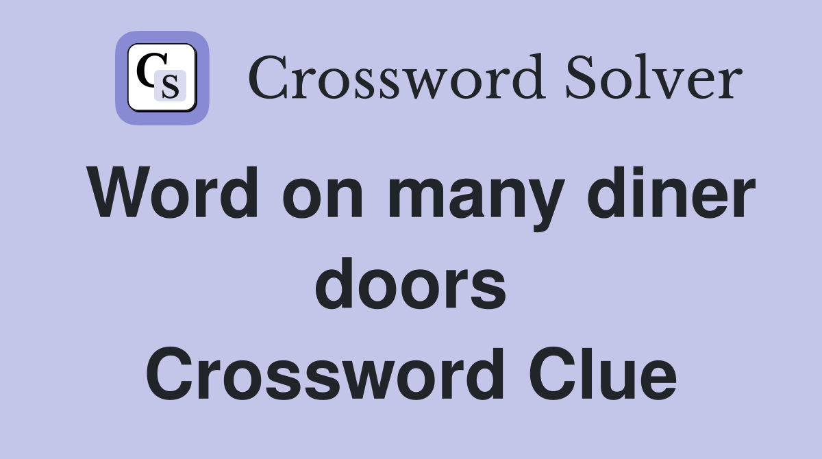 Word on many diner doors Crossword Clue